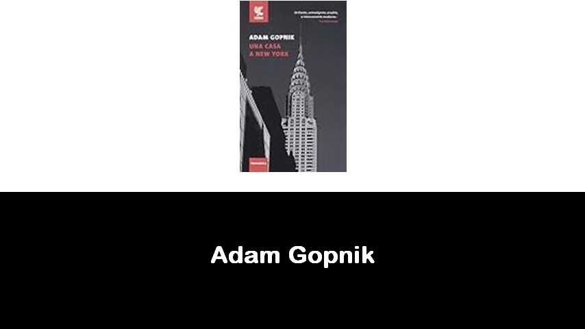 libri di Adam Gopnik