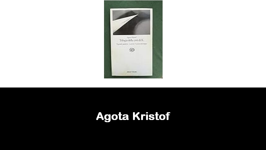 libri di Agota Kristof