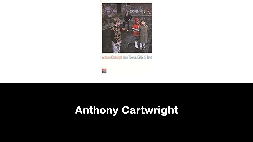 libri di Anthony Cartwright