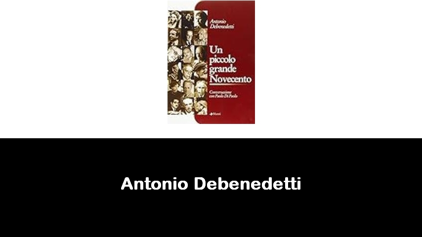 libri di Antonio Debenedetti