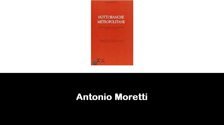 libri di Antonio Moretti