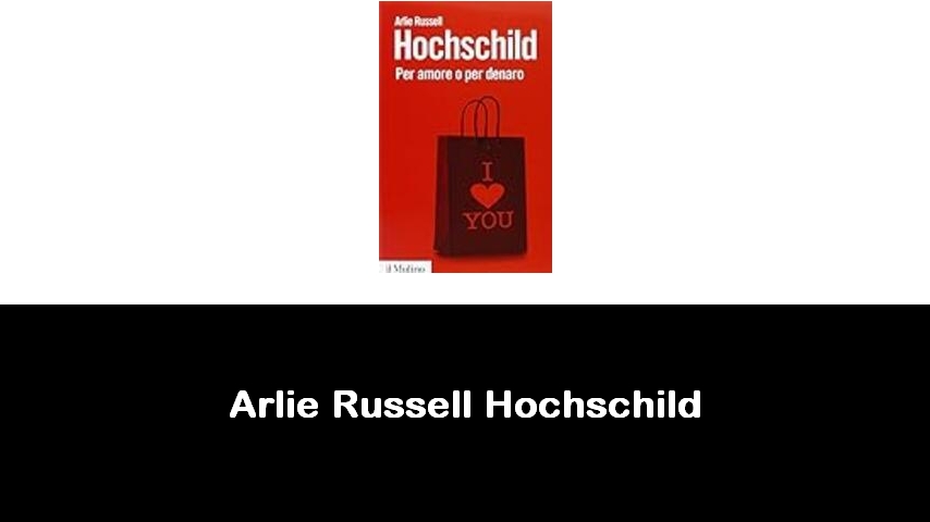 libri di Arlie Russell Hochschild