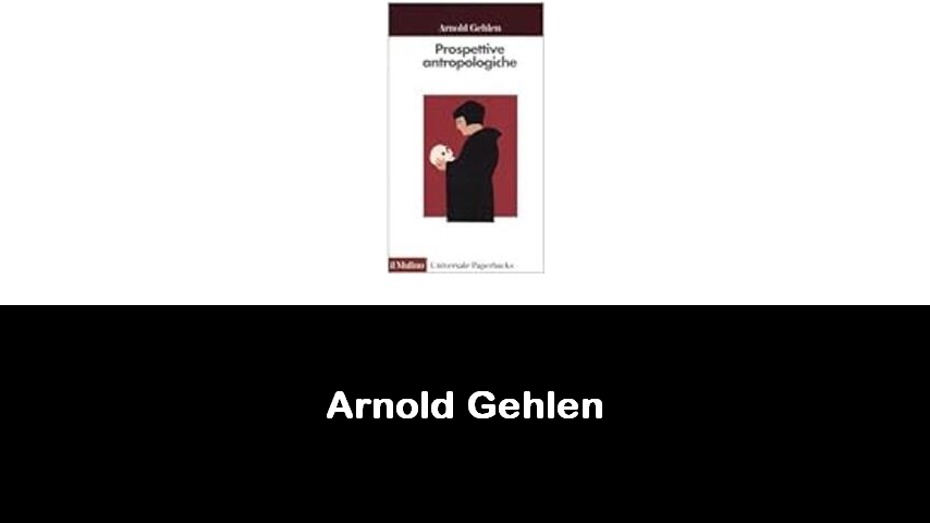 libri di Arnold Gehlen