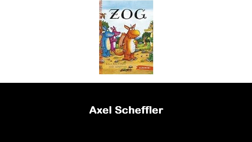 libri di Axel Scheffler