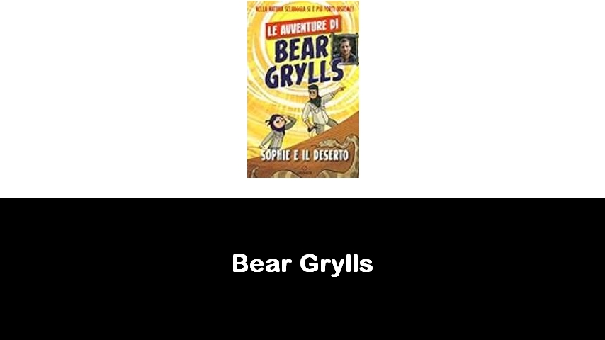 libri di Bear Grylls