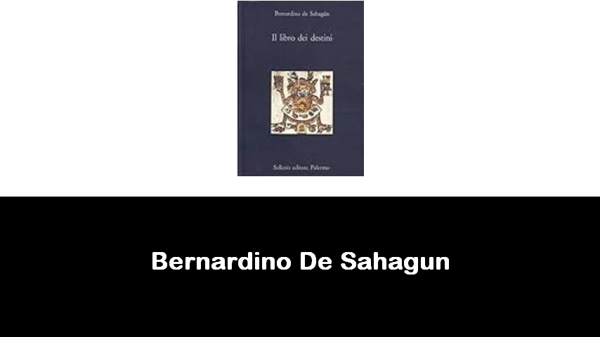 libri di Bernardino De Sahagun