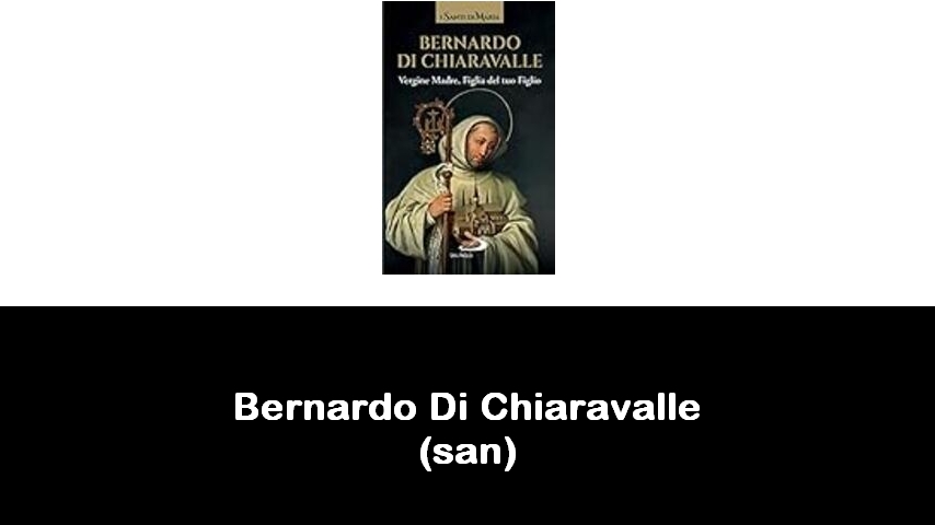 libri di Bernardo Di Chiaravalle (san)