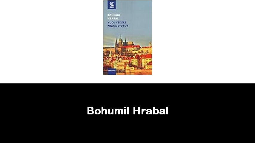 libri di Bohumil Hrabal