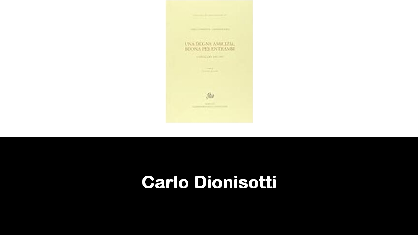 libri di Carlo Dionisotti