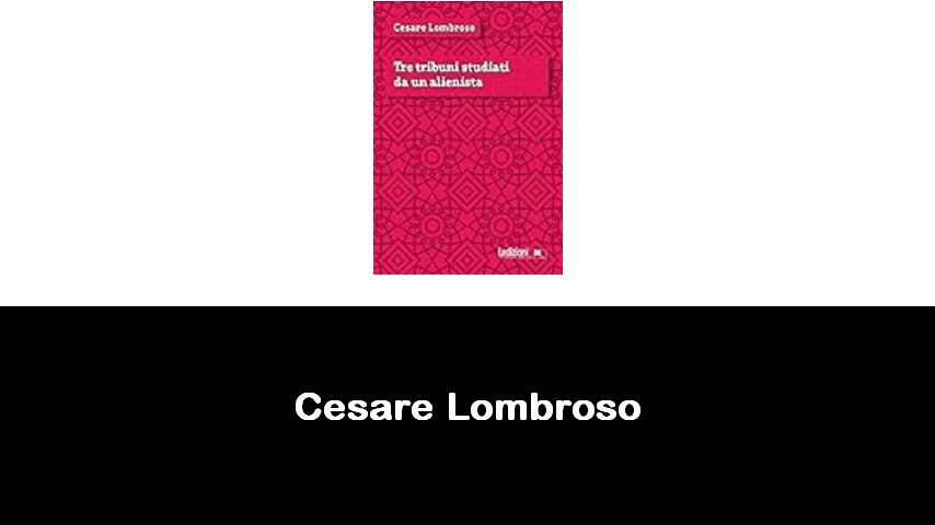 libri di Cesare Lombroso