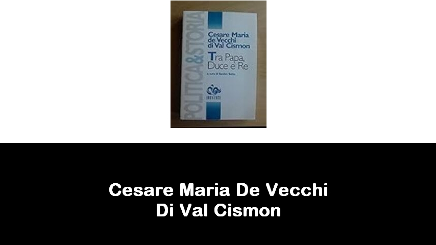 libri di Cesare Maria De Vecchi Di Val Cismon