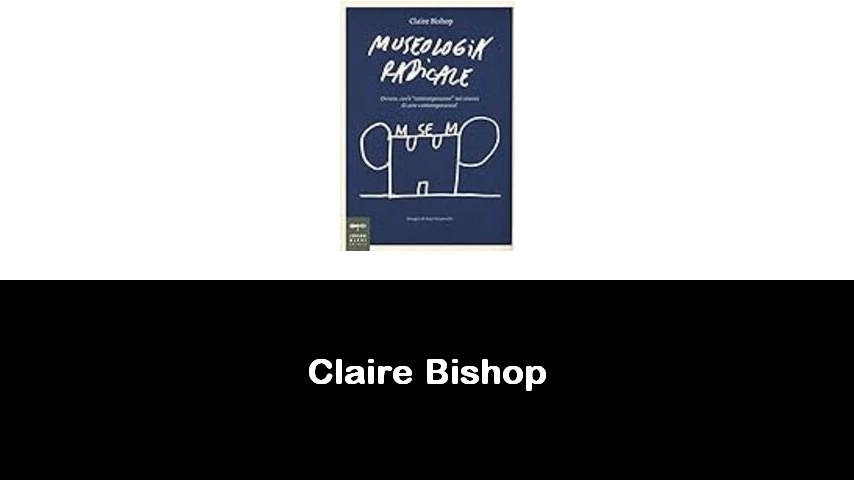 libri di Claire Bishop