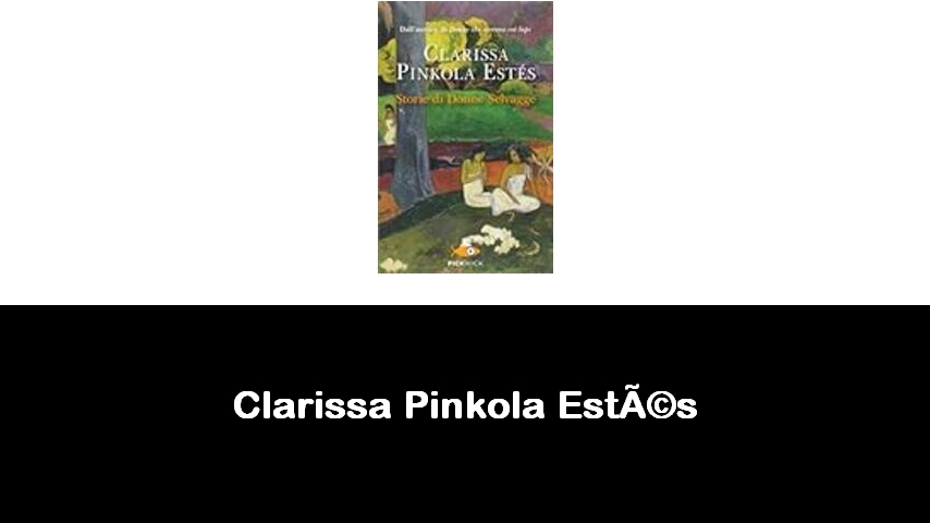 libri di Clarissa Pinkola Estés