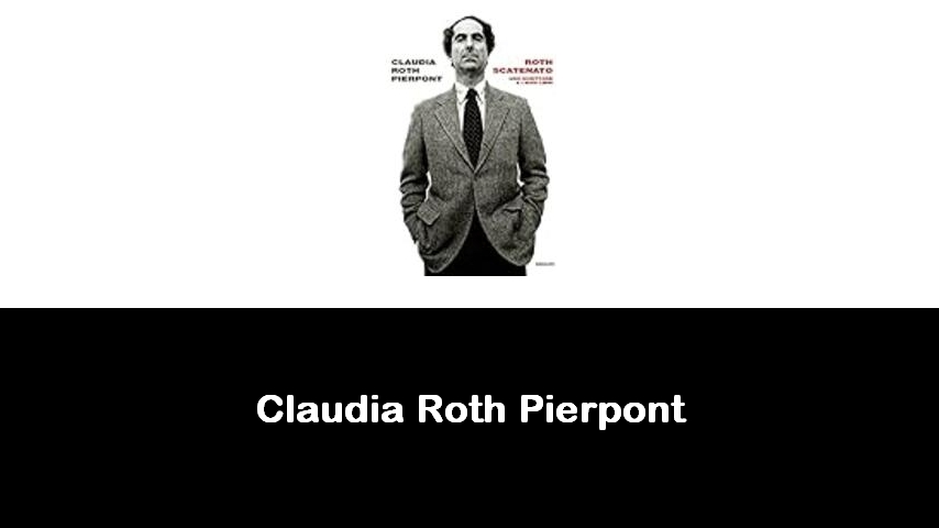 libri di Claudia Roth Pierpont