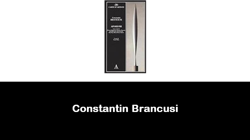 libri di Constantin Brancusi