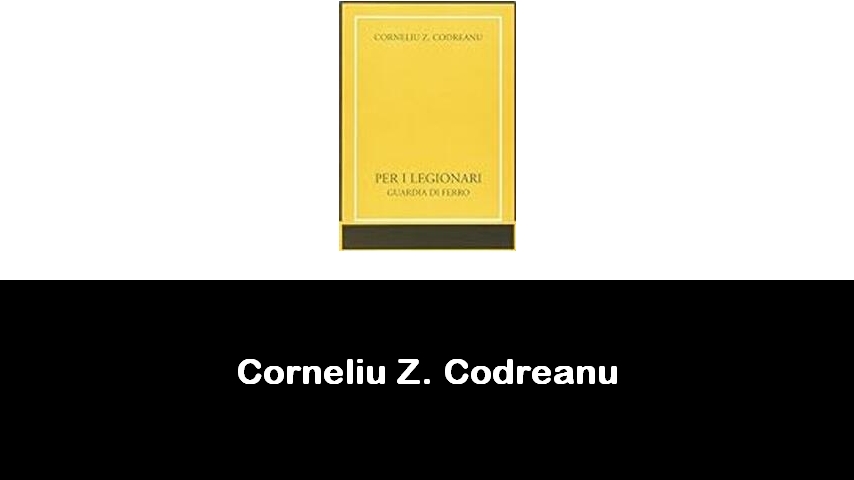 libri di Corneliu Z. Codreanu