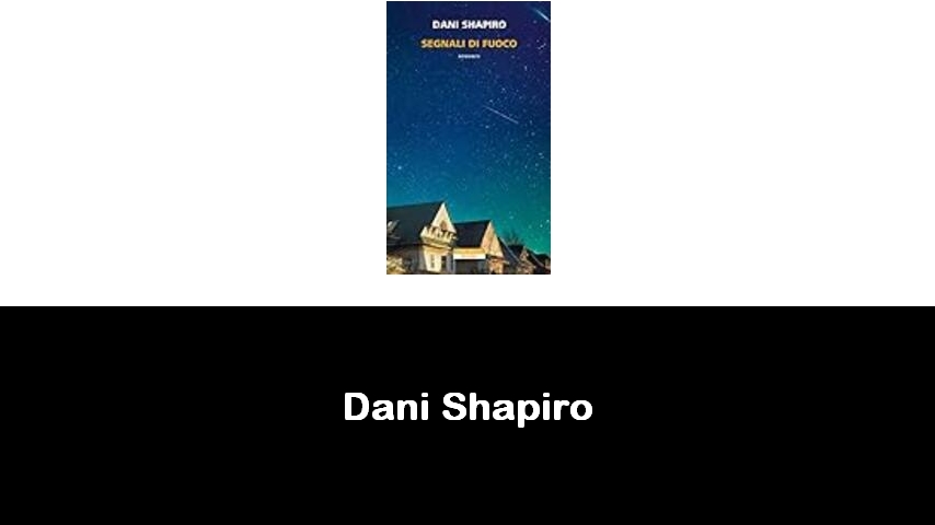 libri di Dani Shapiro