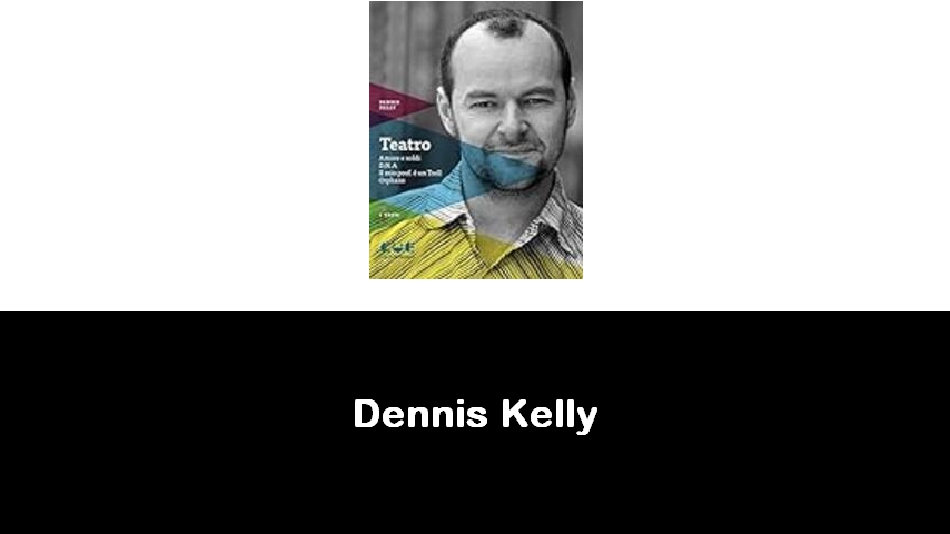 libri di Dennis Kelly