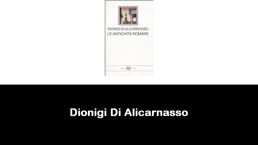 libri di Dionigi Di Alicarnasso