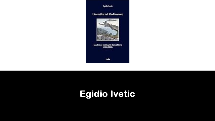 libri di Egidio Ivetic