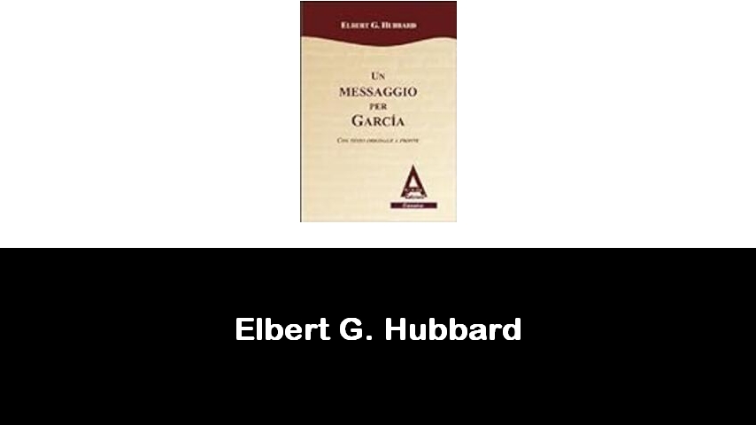 libri di Elbert G. Hubbard