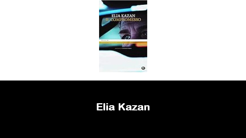 libri di Elia Kazan