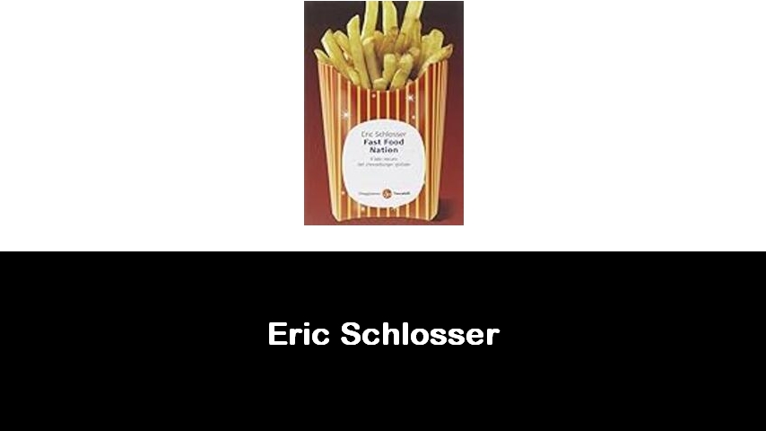 libri di Eric Schlosser