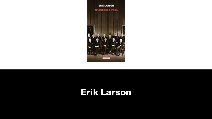 libri di Erik Larson