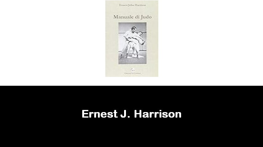 libri di Ernest J. Harrison