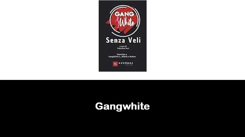 libri di Gangwhite