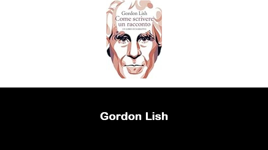 libri di Gordon Lish