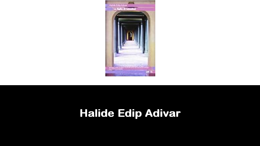 libri di Halide Edip Adivar