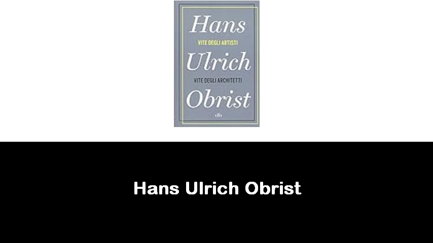 libri di Hans Ulrich Obrist