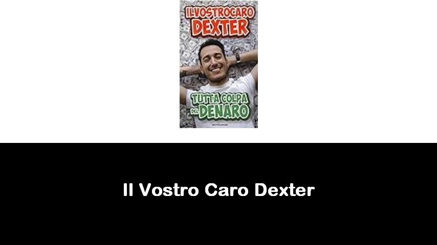 libri di Il Vostro Caro Dexter