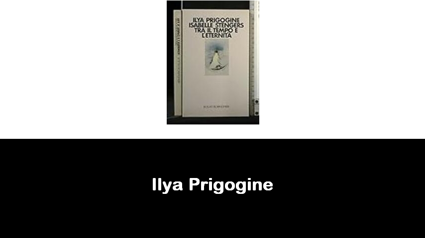 libri di Ilya Prigogine