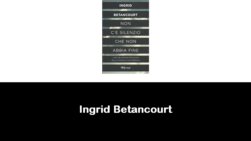 libri di Ingrid Betancourt