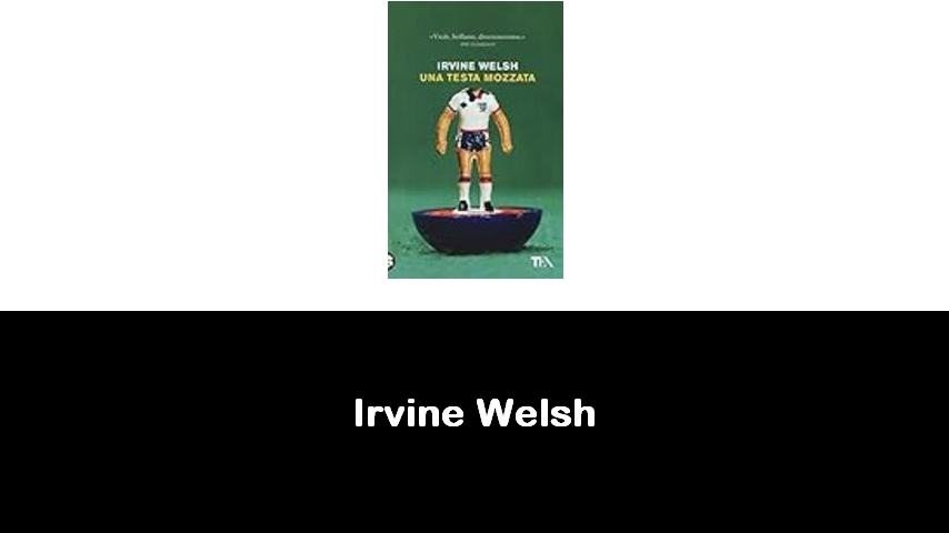 libri di Irvine Welsh