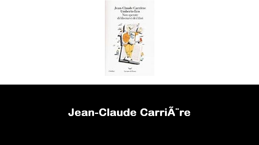 libri di Jean-Claude Carrière