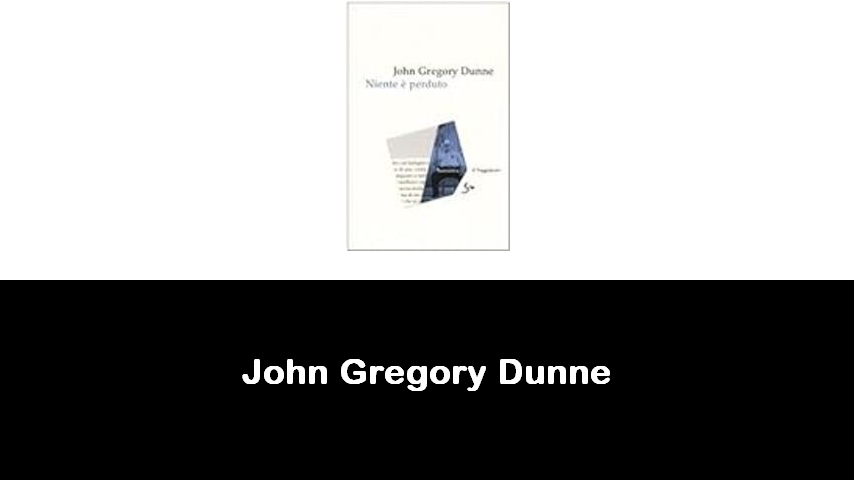 libri di John Gregory Dunne