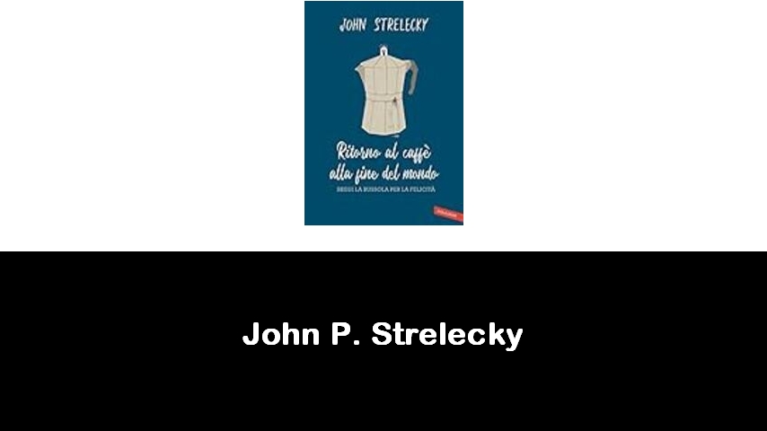 libri di John P. Strelecky