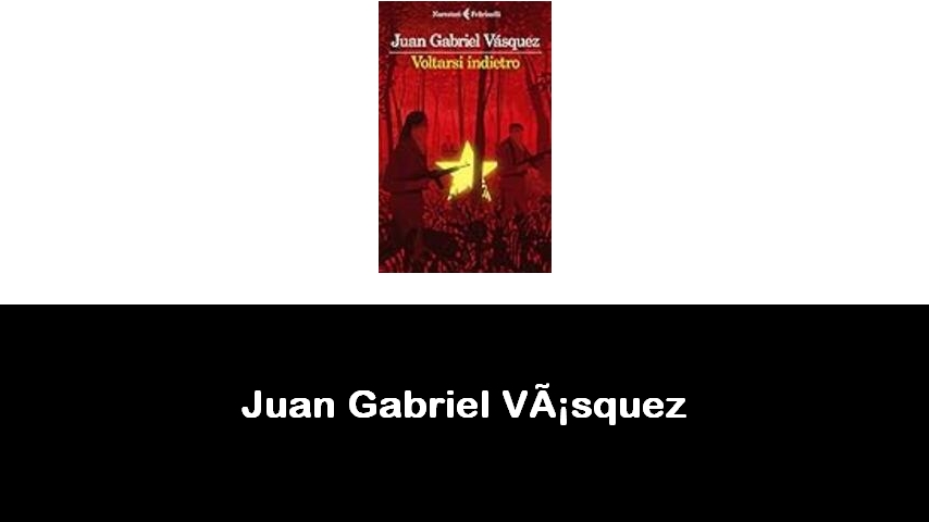 libri di Juan Gabriel Vásquez