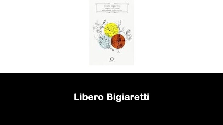 libri di Libero Bigiaretti