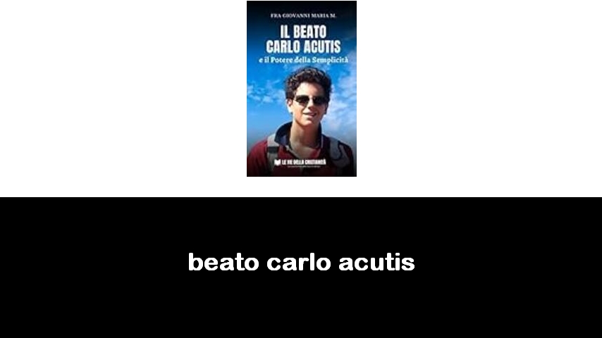 libri su Beato Carlo Acutis