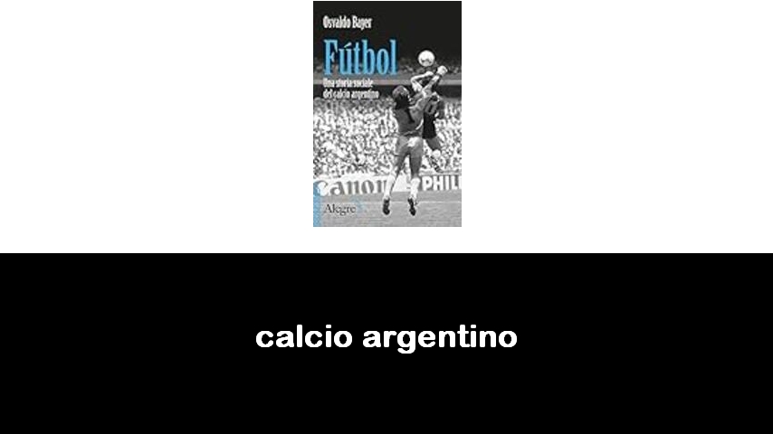 libri sul calcio argentino