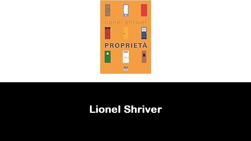 libri di Lionel Shriver