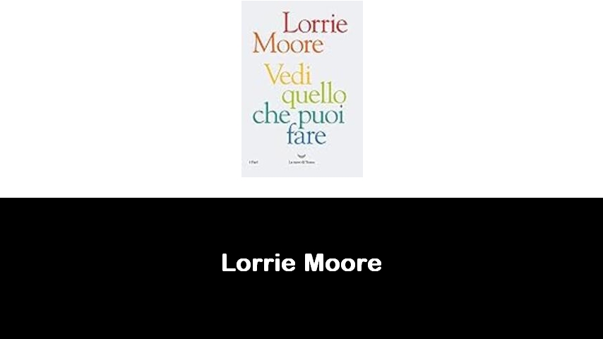 libri di Lorrie Moore