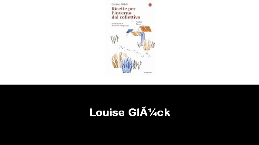 libri di Louise Glück