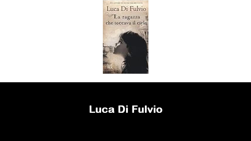 libri di Luca Di Fulvio