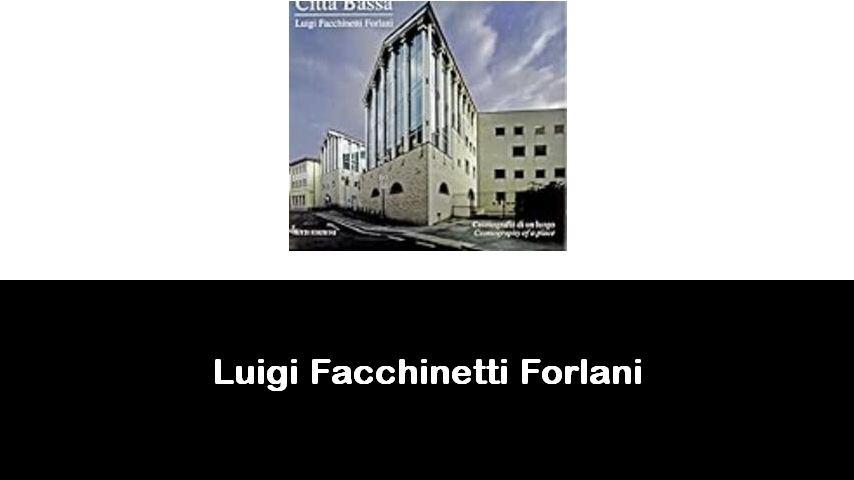 libri di Luigi Facchinetti Forlani