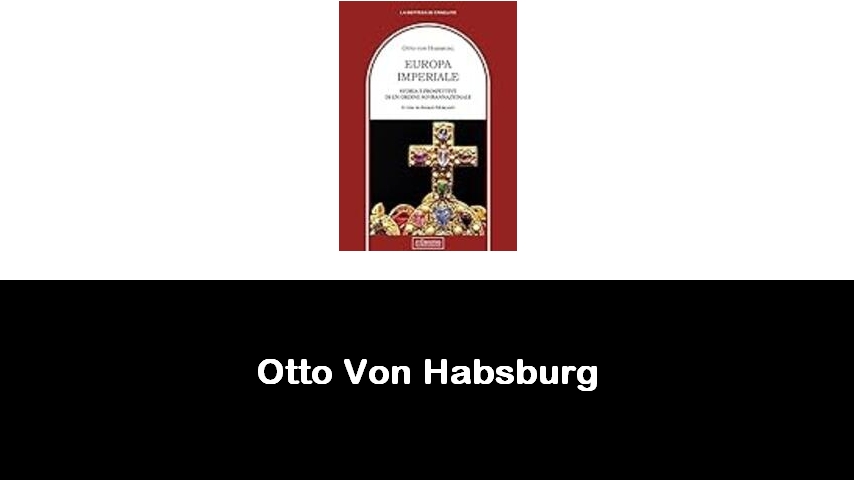 libri di Otto Von Habsburg